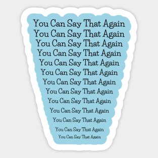 You Can Say That Again Sticker